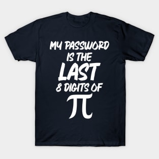 My Password Is The Last 8 Digits Of Pi T-Shirt